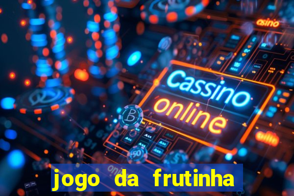 jogo da frutinha da dinheiro